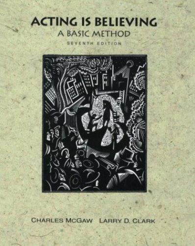 Acting Is Believing: A Basic Method by McGraw, Charles,Clark, Larry D., Good Boo