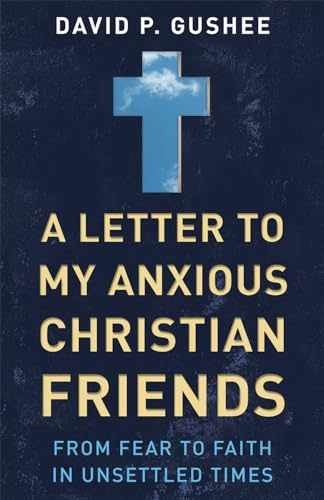 A Letter to My Anxious Christian - Paperback, by Gushee David P. - Very Good