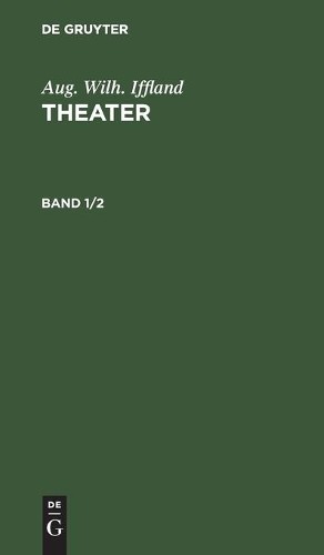 Aug Wilh Iffland Aug. Wilh. Iffland: Theater. Band 1/2 (Hardback)