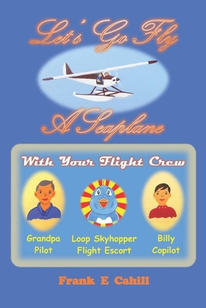 Let's Go Fly A Seaplane by Frank E. Cahill Paperback Book