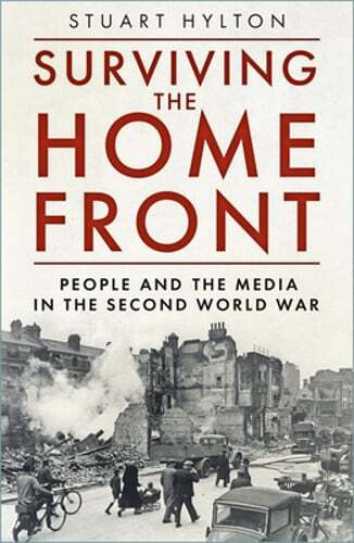 Surviving the Home Front: The People and the Media in the Second World War: New