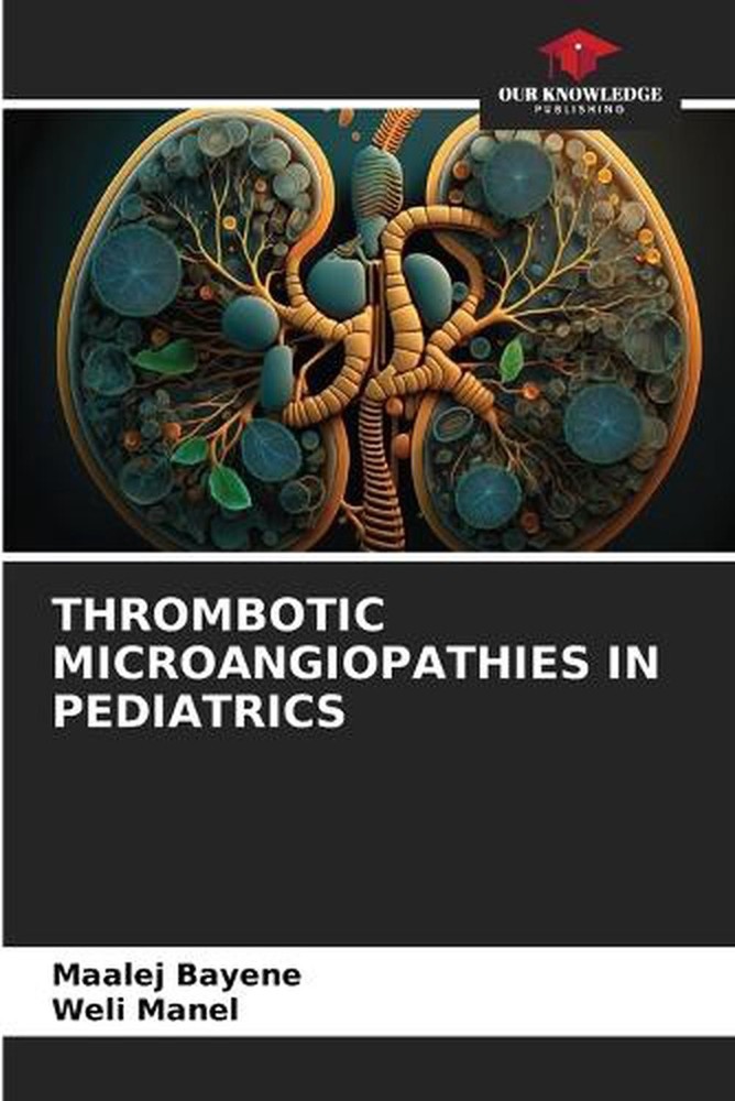 Thrombotic Microangiopathies in Pediatrics by Maalej Bayene Paperback Book