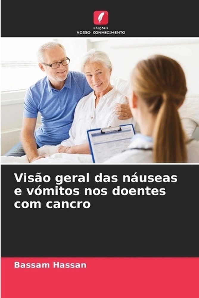 Viso geral das nuseas e vmitos nos doentes com cancro by Bassam Hassan (Portugue