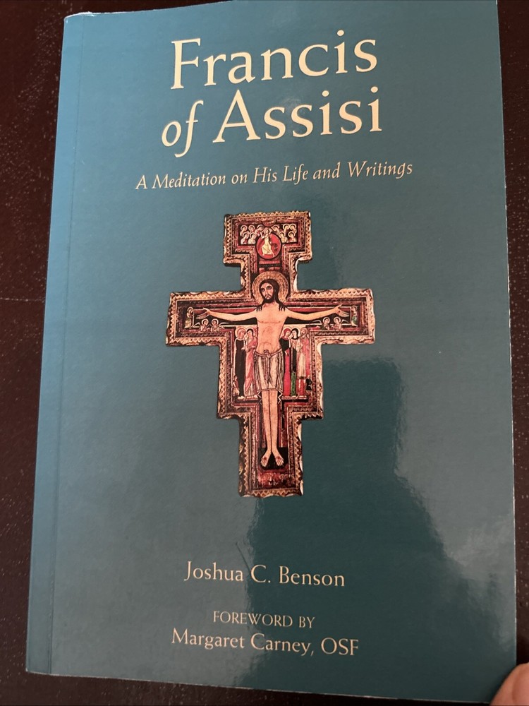 St. Francis of Assisi : A Meditation on His Life and Writings by Joshua C....