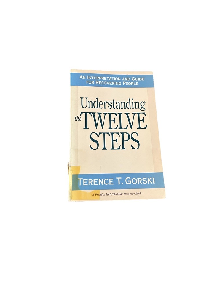Understanding the Twelve Steps Terence T Gorski Recovery Addiction Twelve Step
