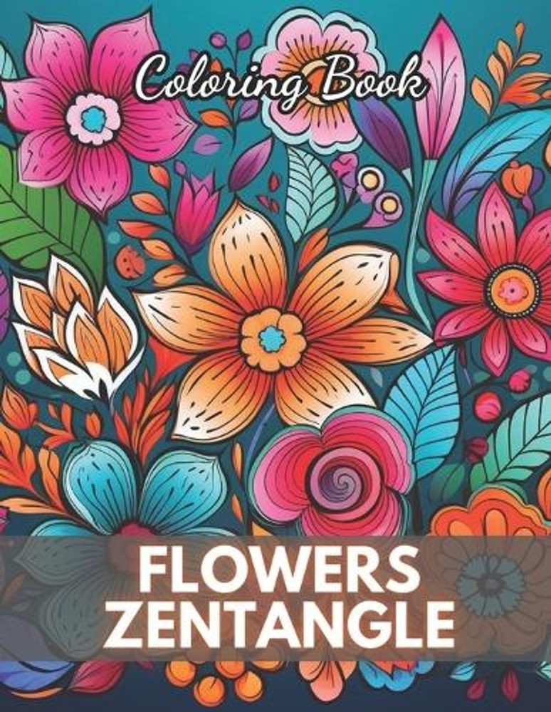 Flowers Zentangle Coloring Book for Adults: High-Quality and Unique Coloring Pag
