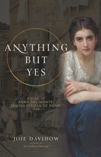 Anything but Yes : A Novel of Anna Del Monte, Jewish Citizen of Rome 1749 by ...