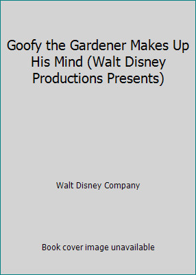 Goofy the Gardener Makes Up His Mind (Walt Disney Productions Presents)by Walt Disney Company | HC | Acceptable