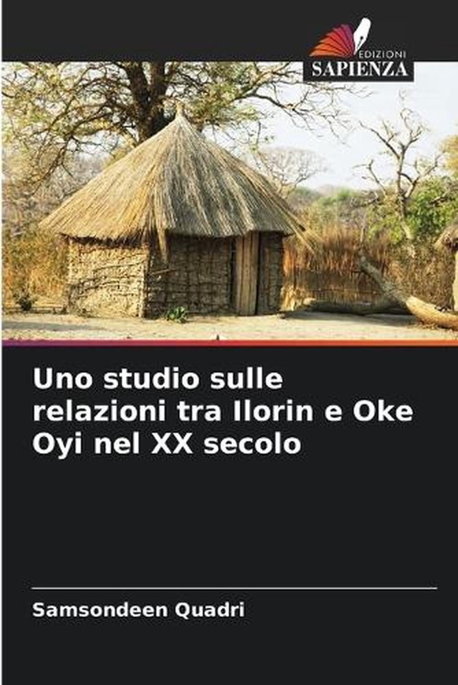 Uno studio sulle relazioni tra Ilorin e Oke Oyi nel XX secolo by Samsondeen Quad