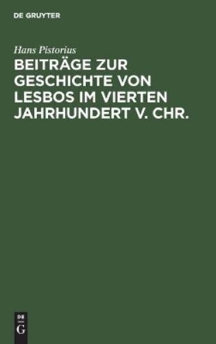 Hans Pistorius Beiträge Zur Geschichte Von Lesbos Im Vierten Jahrhund (Hardback)