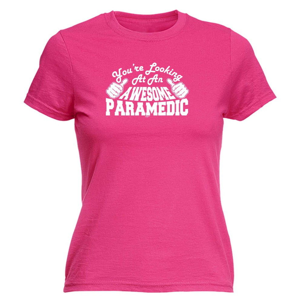 Youre Looking At An Awesome Paramedic - Womens T Shirt Funny T-Shirt Novelty