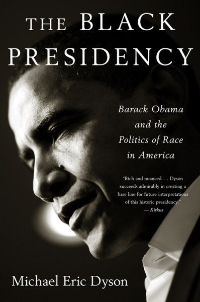 Black Presidency : Barack Obama and the Politics of Race in America, Paperbac...