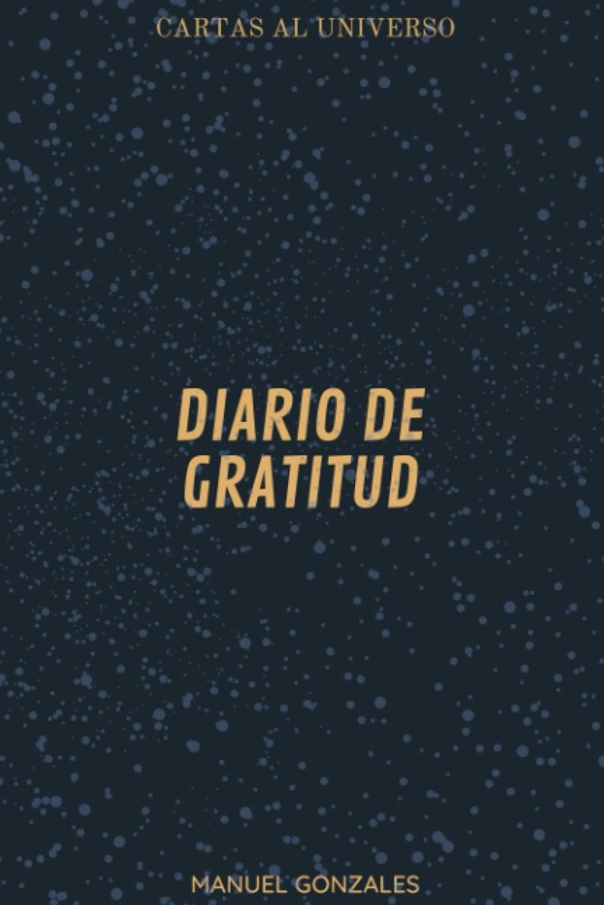 Cartas al universo diario de gratitud: Diario de gratitud (Spanish Edition)
