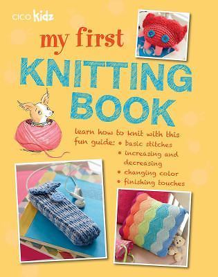 My First Knitting Book: 35 easy and fun knitting projects for children aged 7 ye