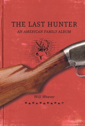 The Last Hunter: An American Family Album by Will Weaver: Used