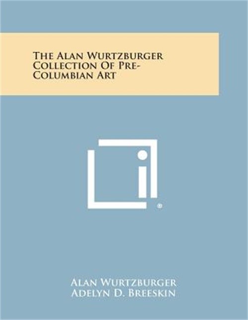 The Alan Wurtzburger Collection Of Pre-Columbian Art (Paperback or Softback)