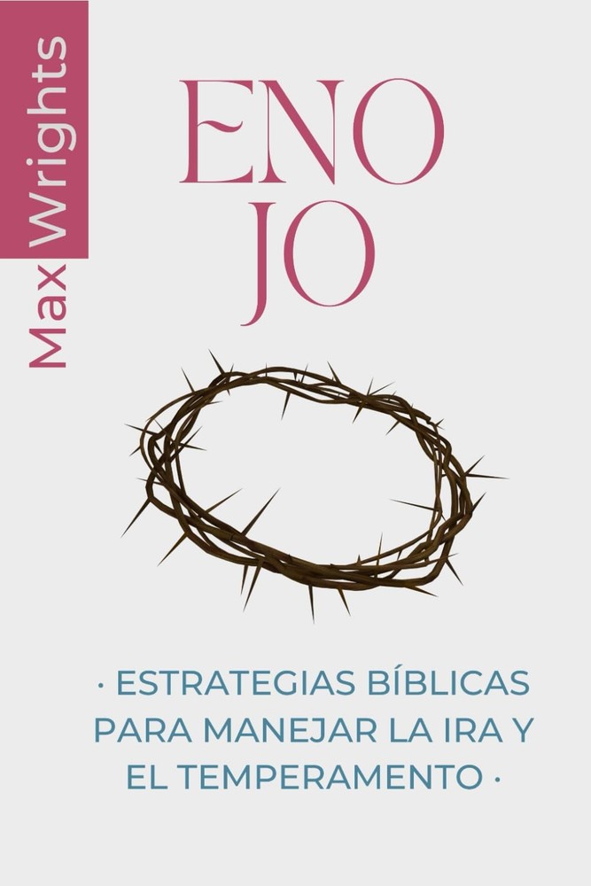 Enojo: Estrategias Bíblicas para Manejar la Ira y el Temperamento (Spanish Editi