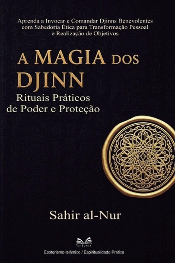 A Magia dos Djinn: Rituais Pr?ticos de Poder e Prote??o by Sahir Al-Nur (Portugu