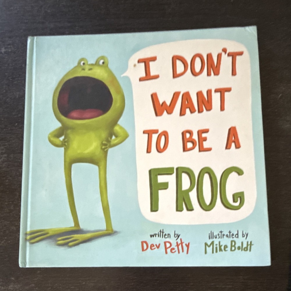 I Don't Want to Be a Frog by Dev Petty, Illustrated by Mike Boldt, Hardcover