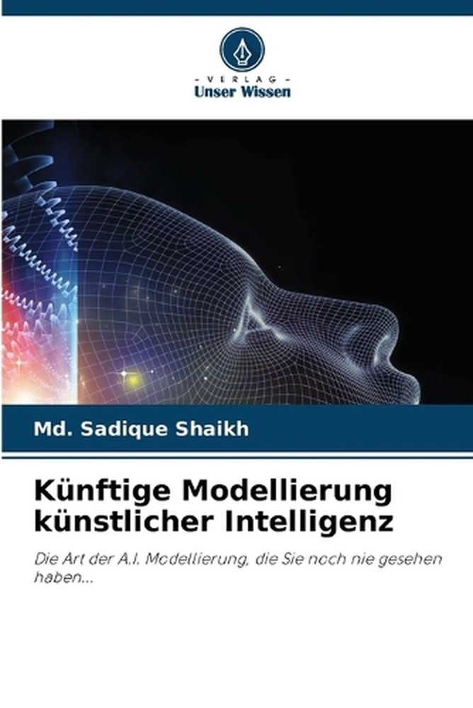 Knftige Modellierung knstlicher Intelligenz by MD Sadique Shaikh (German) Paperb