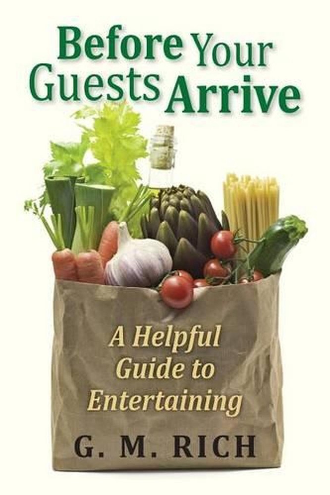 Before Your Guests Arrive: A Helpful Guide to Entertaining by G.M. Rich (English