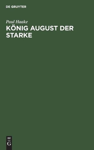 Paul Haake König August Der Starke (Hardback)