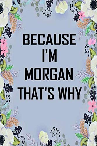 Because I'm Morgan That's Why: Lined Writing Notebook Journal with Personalized