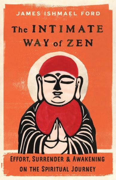 Intimate Way of Zen : Effort, Surrender, & Awakening on the Spiritual Journey...