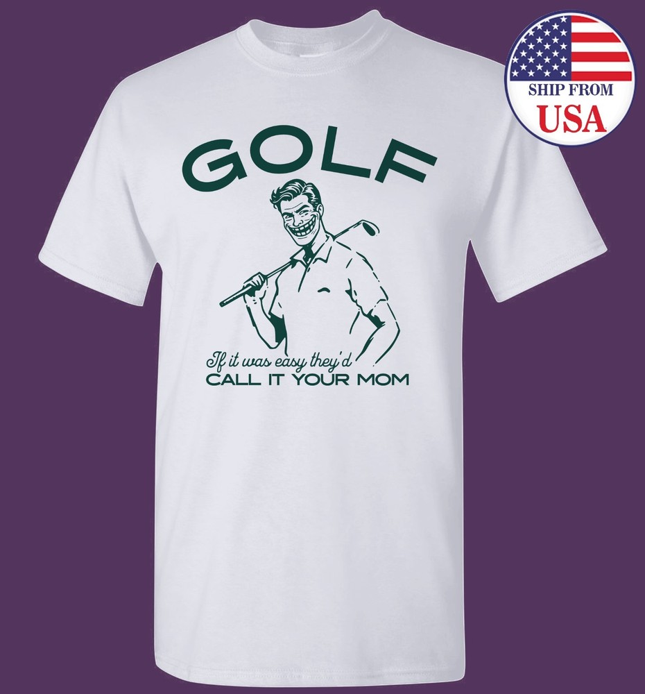 Funny Golf T-Shirt Adult Humor Mom Joke Graphic Tee Sarcastic Man Top