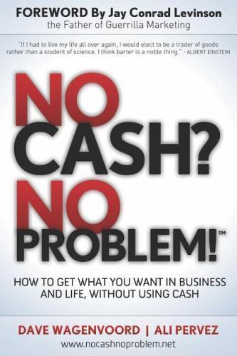 No Cash? No Problem! : How to Get What You Want in Business and Life, Without...