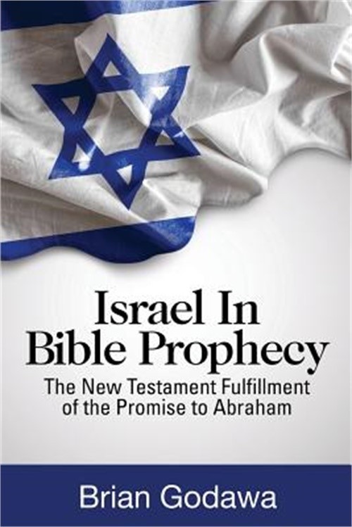 Israel in Bible Prophecy: The New Testament Fulfillment of the Promise to Abraha