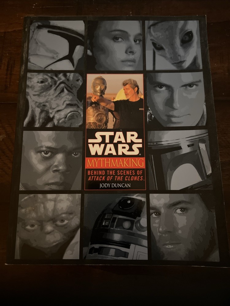 Mythmaking : Behind the Scenes of Attack of the Clones by Jody Duncan (2002,...