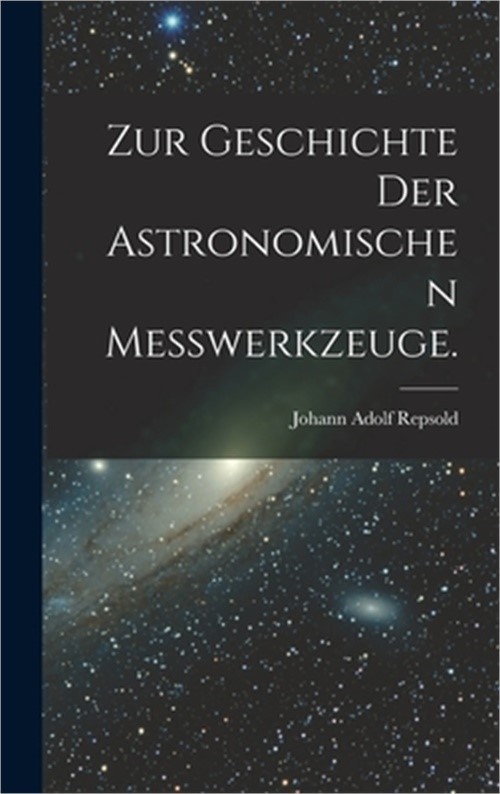 Zur Geschichte der astronomischen Messwerkzeuge. (Hardback or Cased Book)