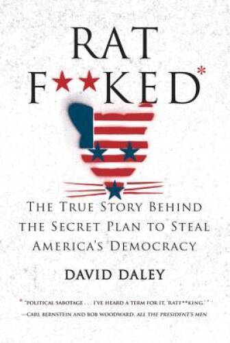 Ratf**ked: The True Story Behind the Secret Plan to Steal America's De - GOOD