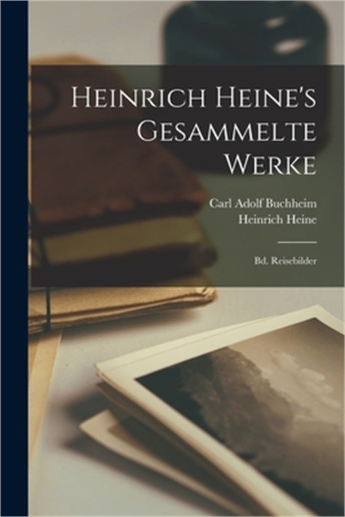 Heinrich Heine's Gesammelte Werke: Bd. Reisebilder (Paperback or Softback)