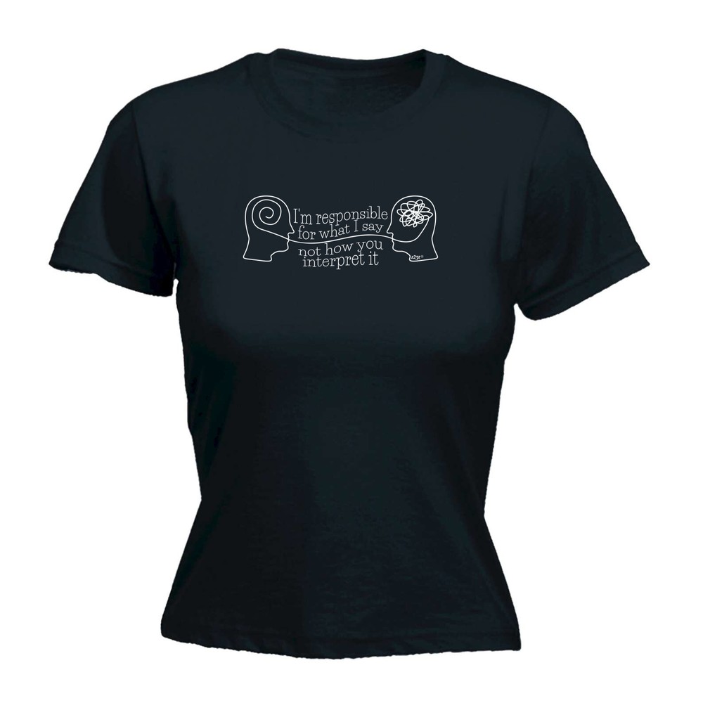 Im Responsible For What Say - Womens T Shirt Funny T-Shirt Novelty gift tshirt