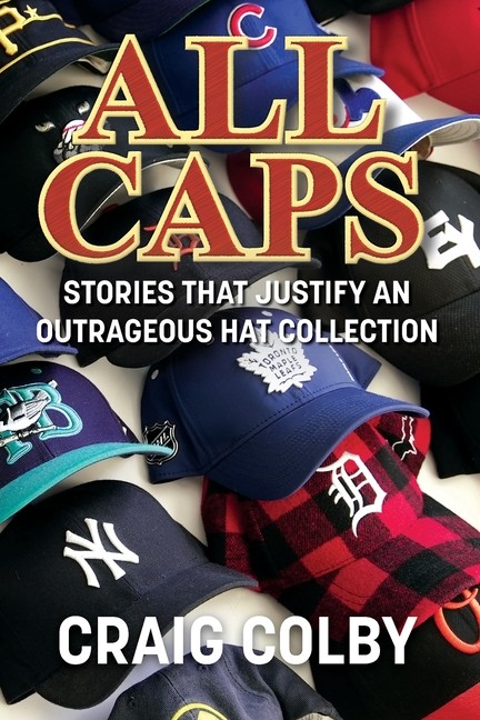 All Caps!: Stories That Justify An Outrageous Hat Collection