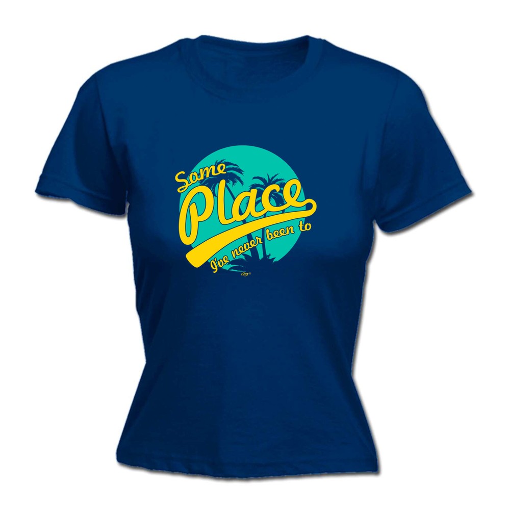 Some Place Ive Never Been To - Womens T Shirt Funny T-Shirt Novelty gift tshirt
