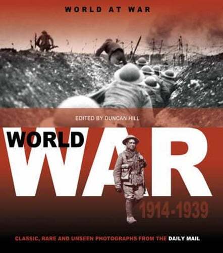 World at War: 1914 to 1939: Classic, Rare and Unseen : from the Archives of the