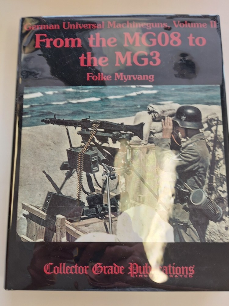 German Universal Machineguns, Volume II: From the MG08 to the MG3 by Folke Myrva