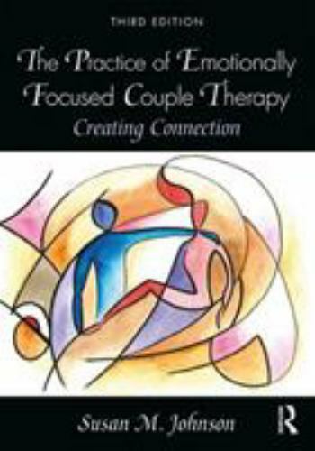 Practice of Emotionally Focused Couple Therapy : Creating Connection by Susan M.