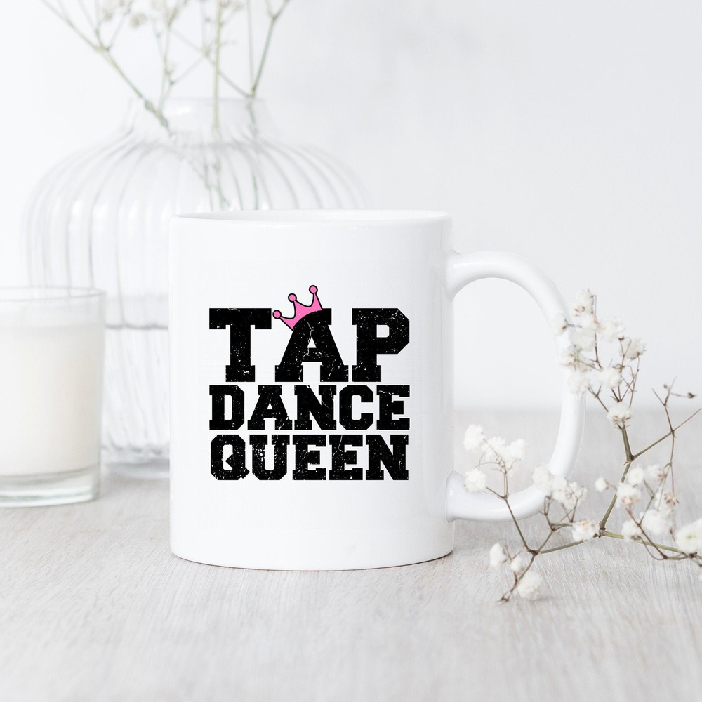 Tap Dance Queen Mug Tap Dance Mug Tap Dancer Gift Tap Dance Teacher Tap Dance