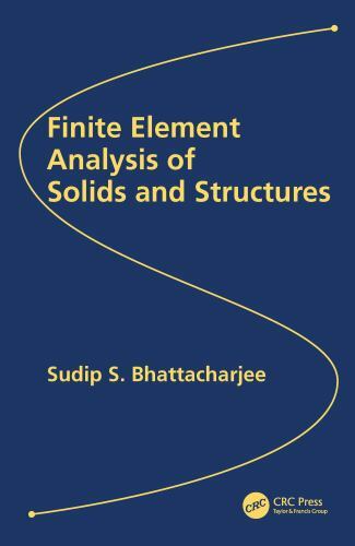 Finite Element Analysis of Solids and Structures, Hardcover by Bhattacharjee,...