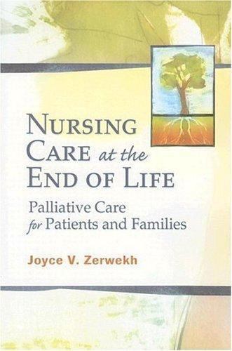 Nursing Care at the End of Life: Palliative Care for Patients and Families by Ze