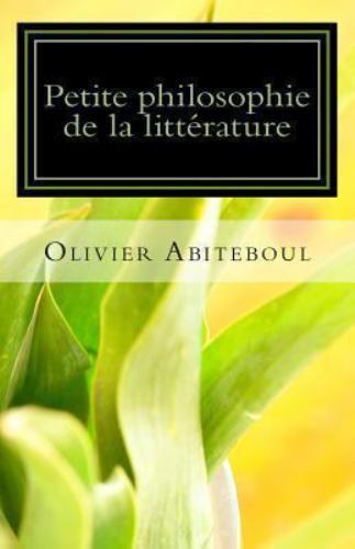 Petite Philosophie De La Littérature, Paperback by Abiteboul, Olivier, Like N...