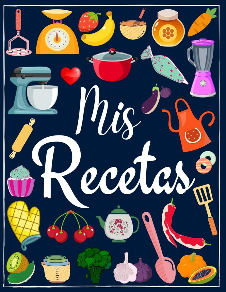 Mis Recetas: Recetario de cocina en blanco para escribir tus recetas favoritas |