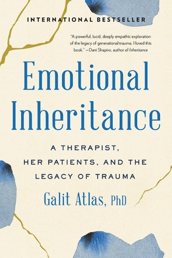 Emotional Inheritance: A Therapist, Her Patients, and the Legacy of Trauma by Ga