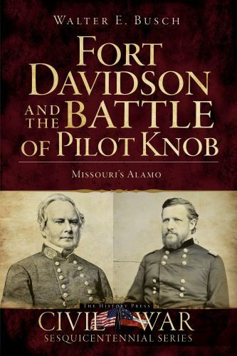 Fort Davidson and the Battle of Pilot Knob, Missouri, Civil War Series, Paperbac