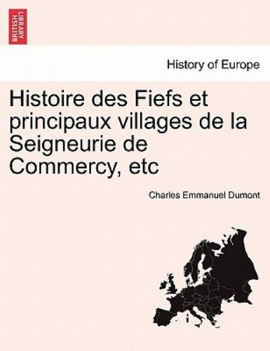 Histoire des Fiefs et principaux villages de la Seigneurie de Commercy, etc, ...