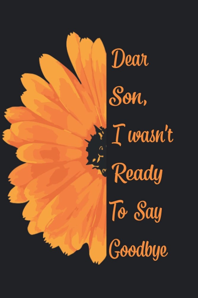 Dear Son, I Wasn't Ready To Say Goodbye: A Grief Journal to Write Letters to Son